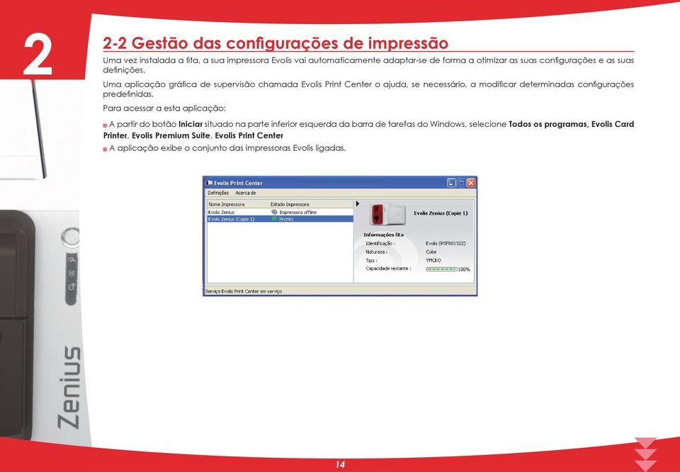 Uma aplicação gráfica de supervisão chamada Evolis Print Center o ajuda, se necessário, a modificar determinadas configurações predefinidas.