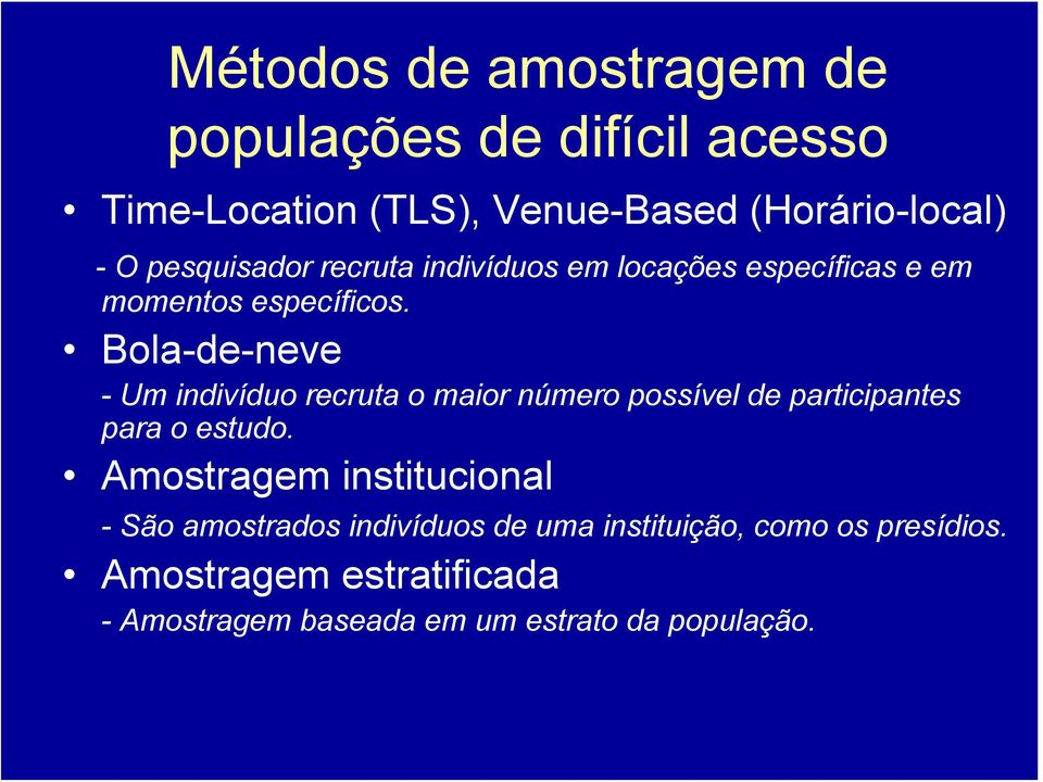 Bola-de-neve - Um indivíduo recruta o maior número possível de participantes para o estudo.