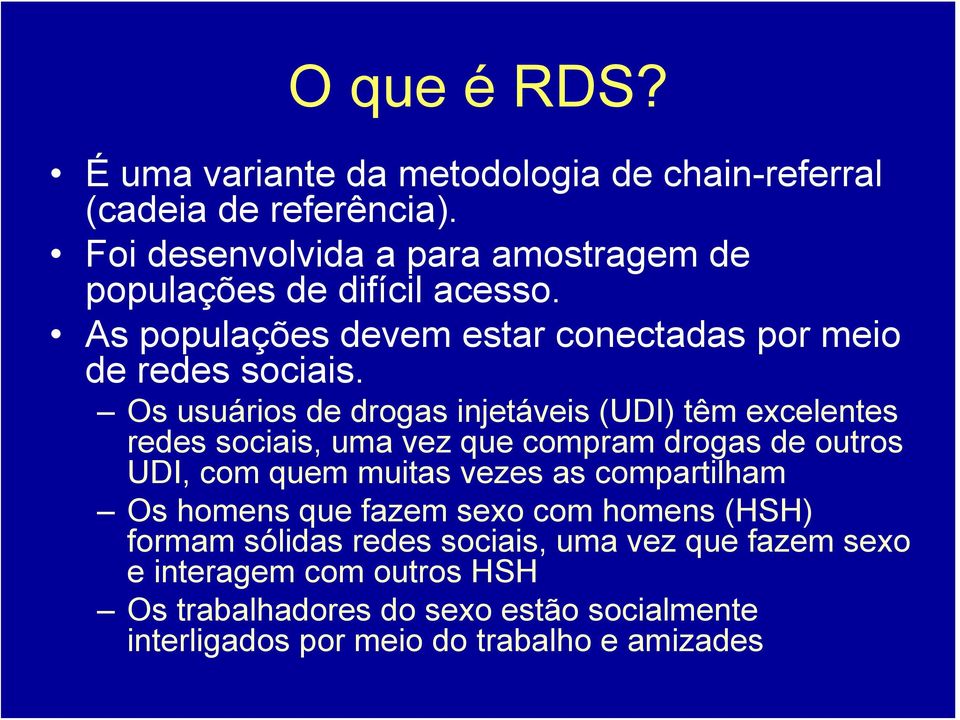 Os usuários de drogas injetáveis (UDI) têm excelentes redes sociais, uma vez que compram drogas de outros UDI, com quem muitas vezes as