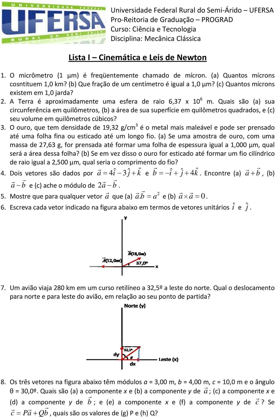 A Tea é apoximadamente uma esfea de aio 6,37 x 10 6 m. Quais são (a) sua cicunfeência em quilômetos, (b) a áea de sua supefície em quilômetos quadados, e (c) seu volume em quilômetos cúbicos? 3.