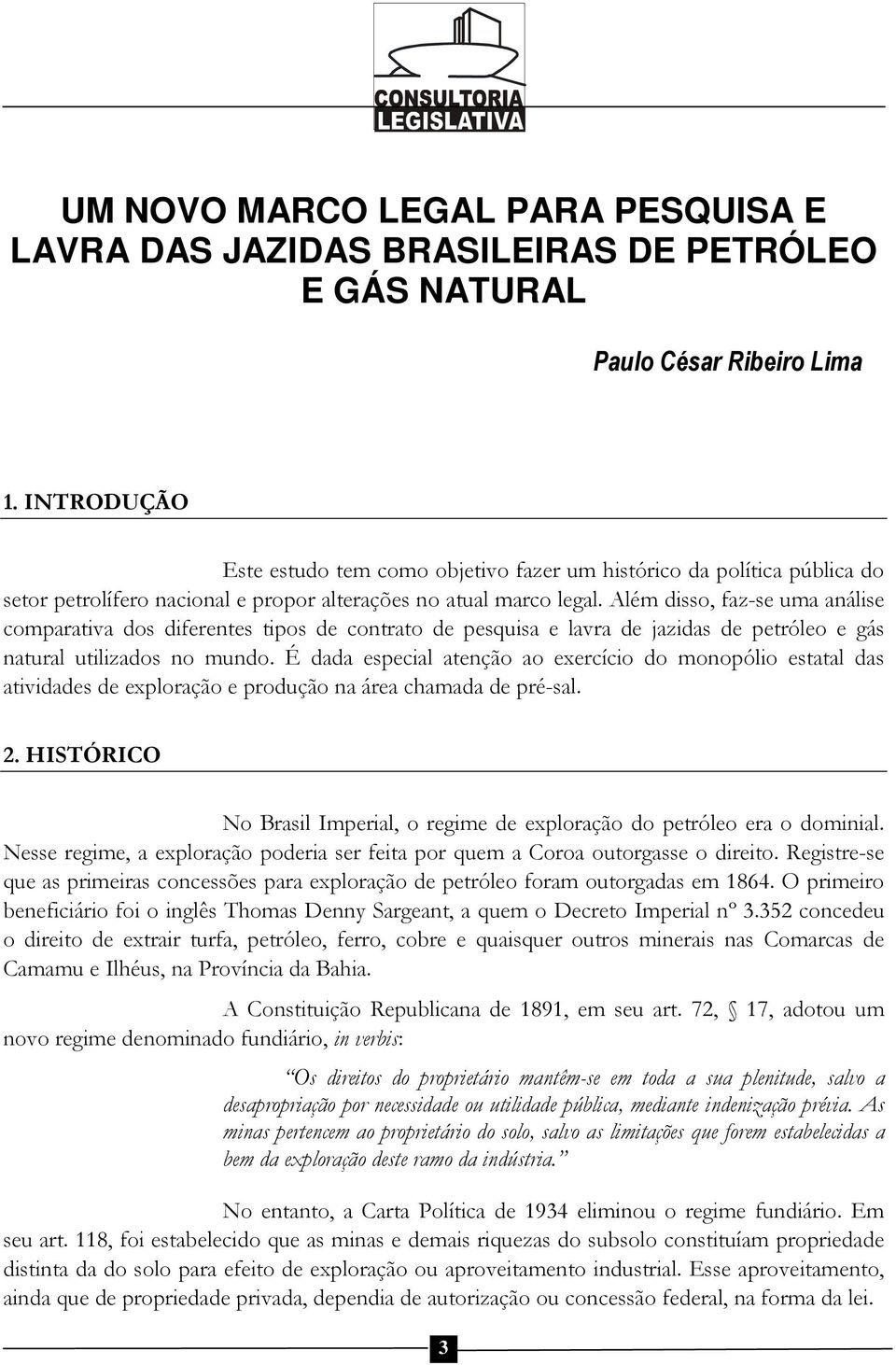 Além disso, faz-se uma análise comparativa dos diferentes tipos de contrato de pesquisa e lavra de jazidas de petróleo e gás natural utilizados no mundo.