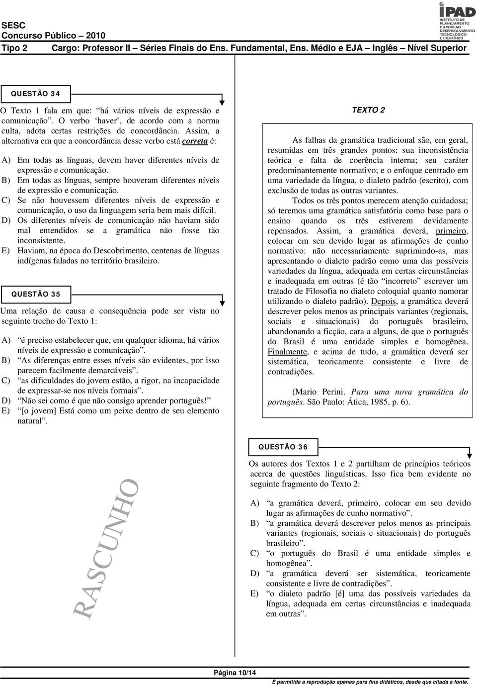 B) Em todas as línguas, sempre houveram diferentes níveis de expressão e comunicação. C) Se não houvessem diferentes níveis de expressão e comunicação, o uso da linguagem seria bem mais difícil.