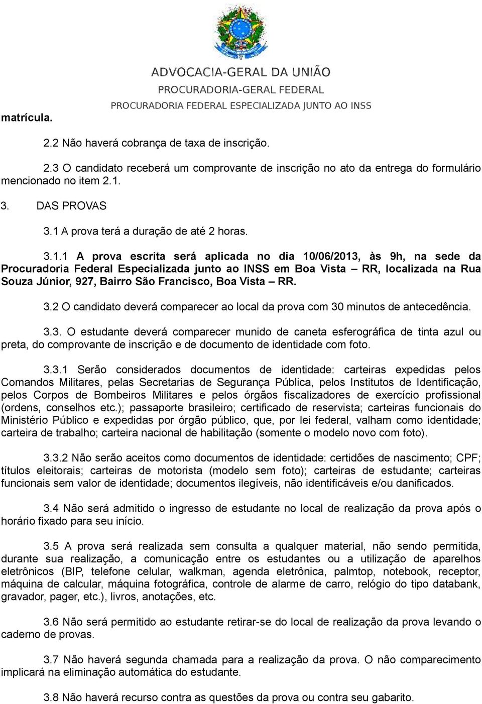 A prova terá a duração de até 2 horas. 3.1.