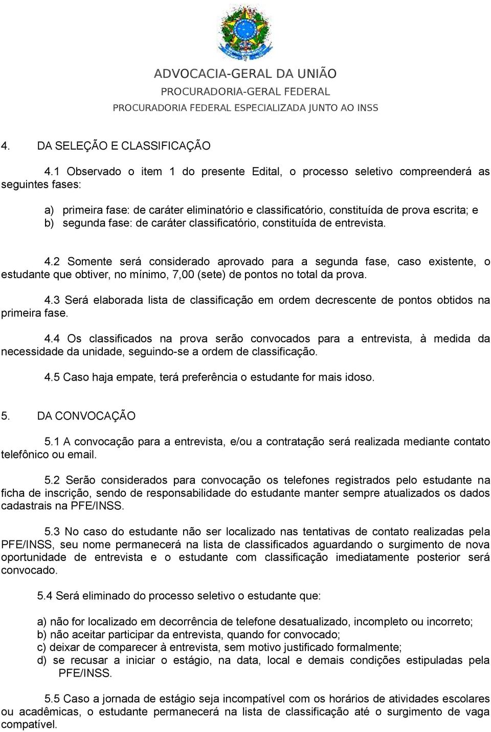 fase: de caráter classificatório, constituída de entrevista. 4.