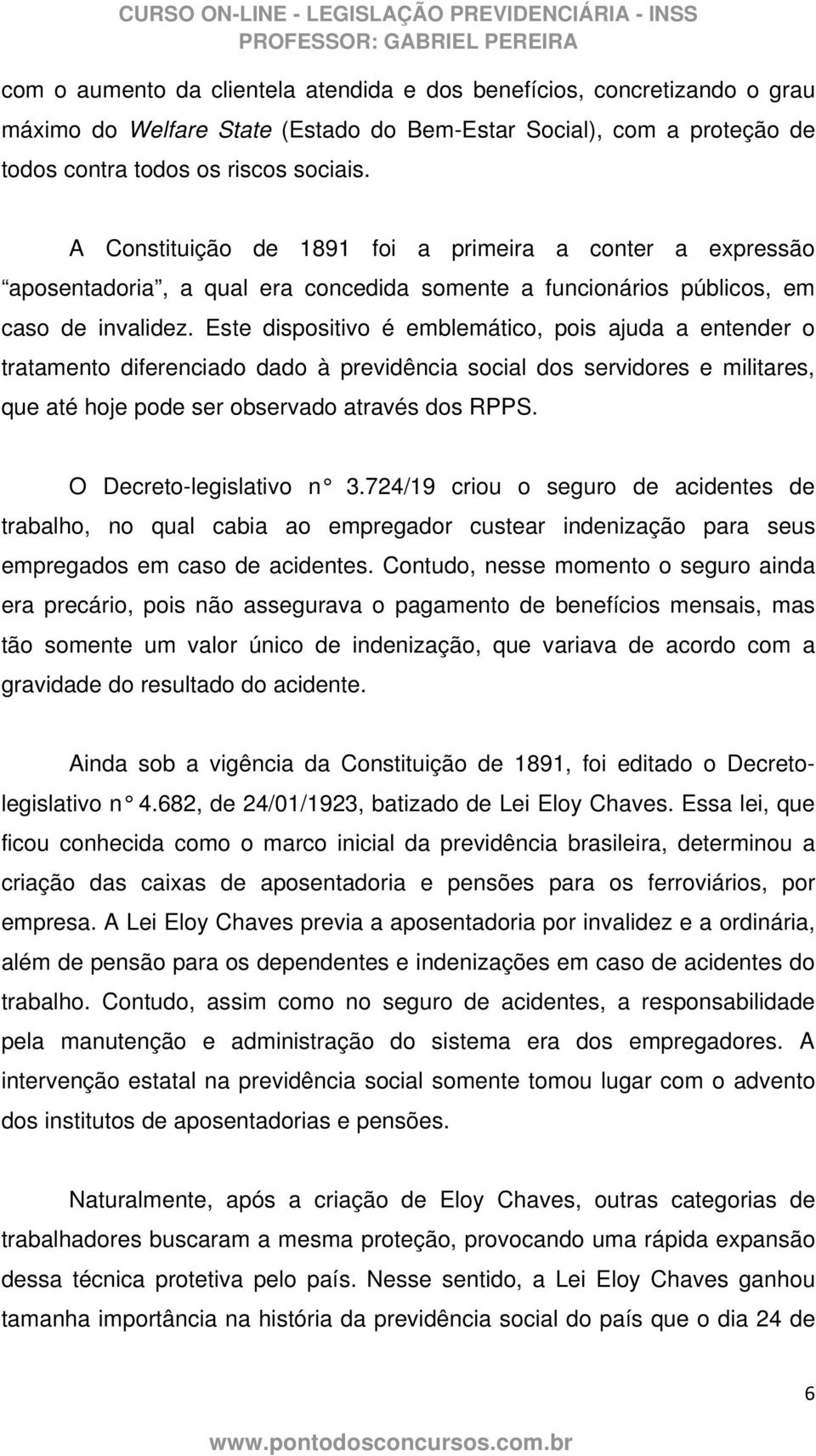 Este dispositivo é emblemático, pois ajuda a entender o tratamento diferenciado dado à previdência social dos servidores e militares, que até hoje pode ser observado através dos RPPS.