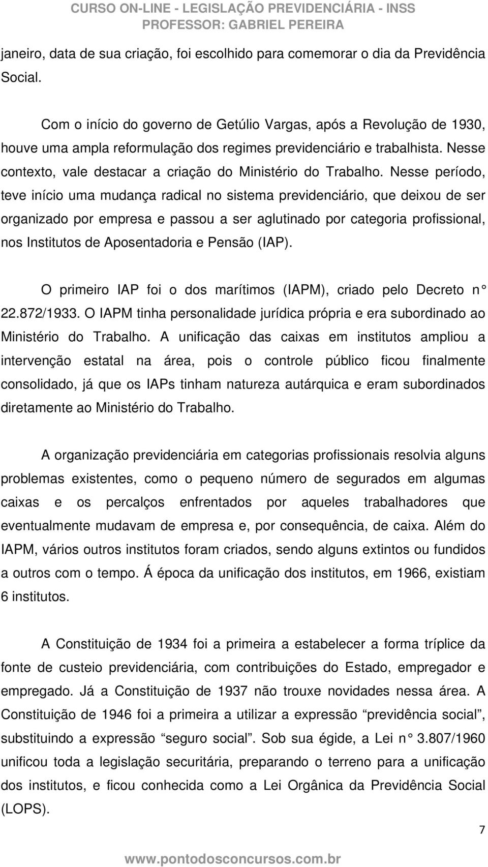 Nesse contexto, vale destacar a criação do Ministério do Trabalho.