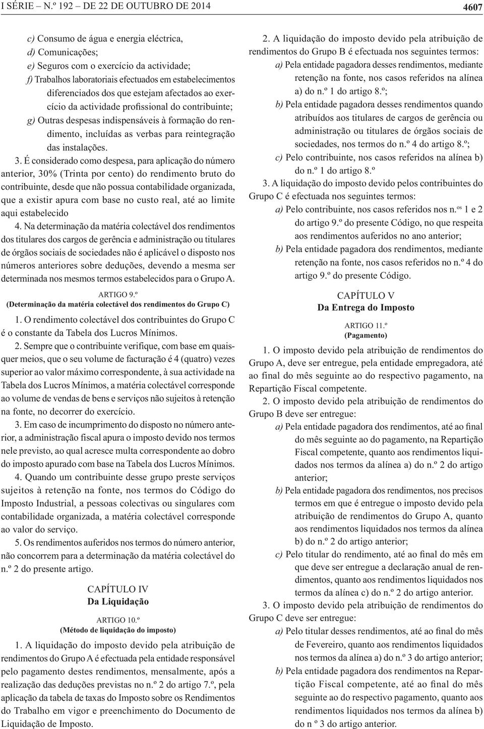 diferenciados dos que estejam afectados ao exer- g) Outras despesas indispensáveis à formação do rendimento, incluídas as verbas para reintegração das instalações. 3.