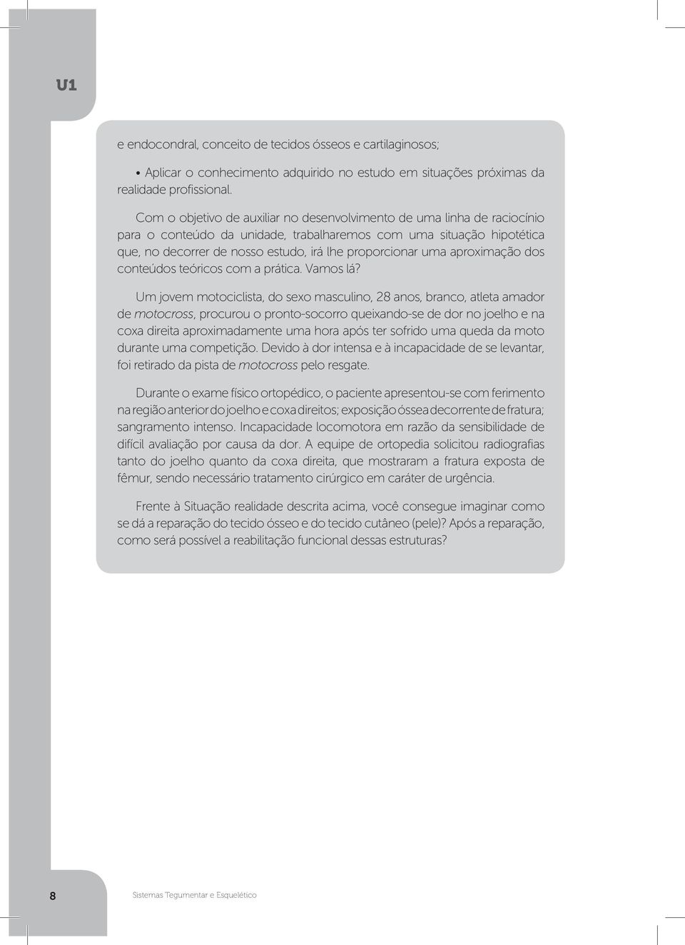 uma aproximação dos conteúdos teóricos com a prática. Vamos lá?