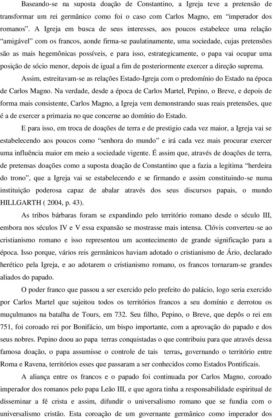 para isso, estrategicamente, o papa vai ocupar uma posição de sócio menor, depois de igual a fim de posteriormente exercer a direção suprema.