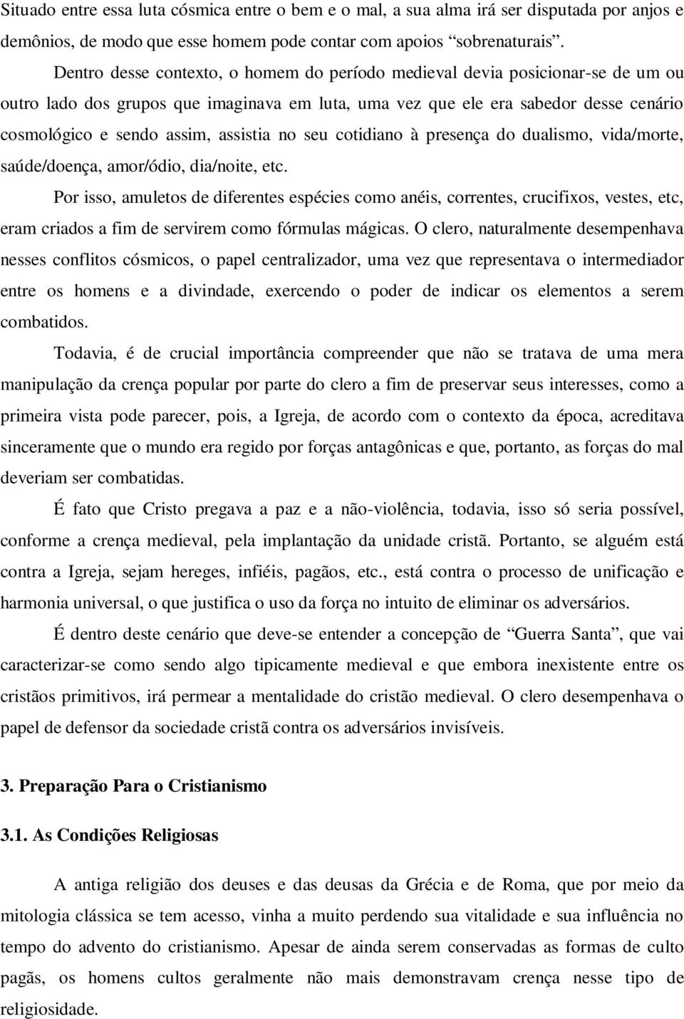 assistia no seu cotidiano à presença do dualismo, vida/morte, saúde/doença, amor/ódio, dia/noite, etc.