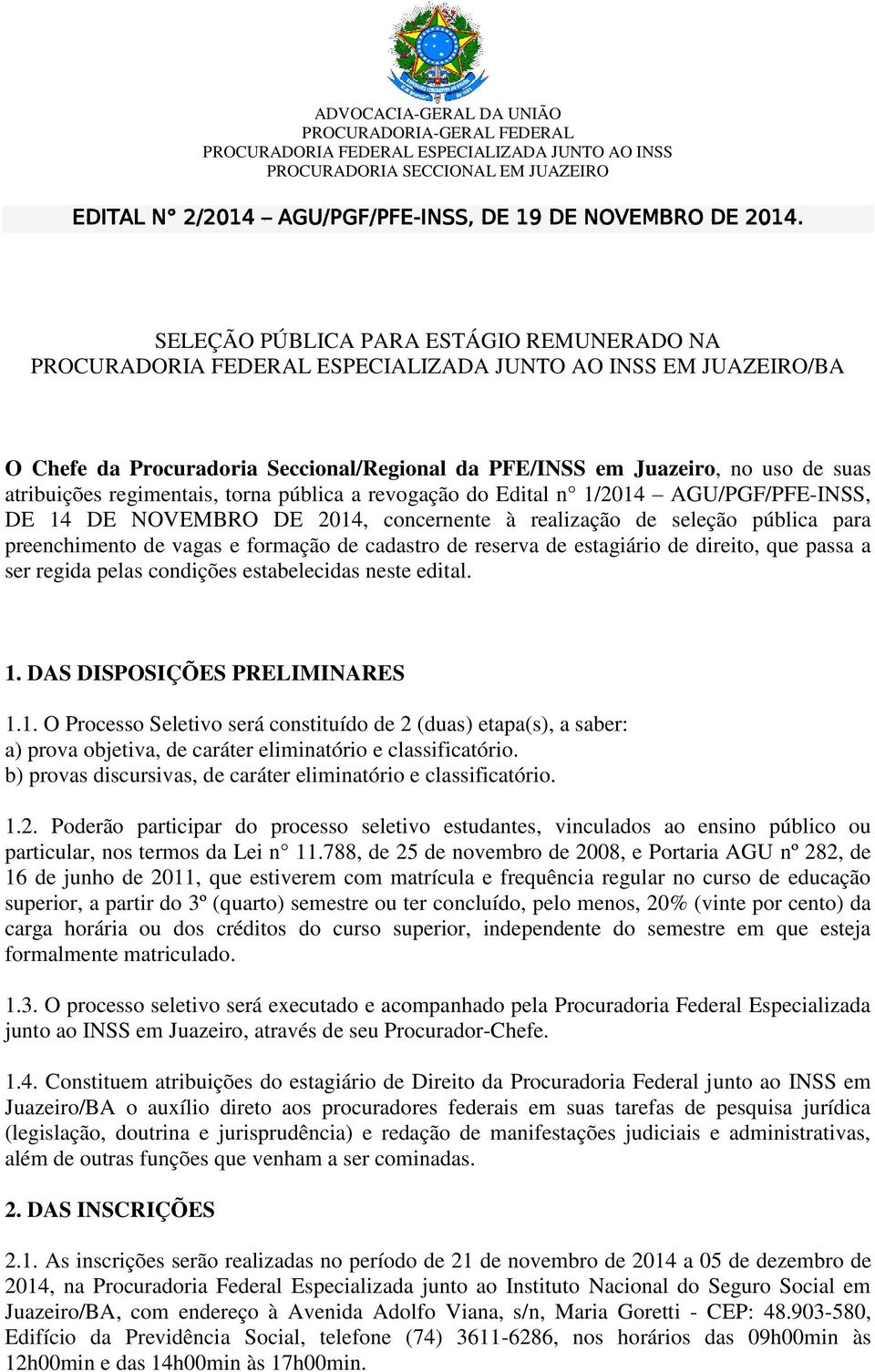 Edital n 1/2014 AGU/PGF/PFE-INSS, DE 14 DE NOVEMBRO DE 2014, concernente à realização de seleção pública para preenchimento de vagas e formação de cadastro de reserva de estagiário de direito, que