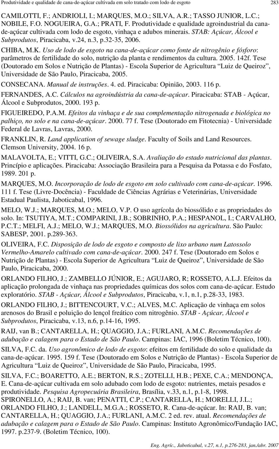 Uso de lodo de esgoto na cana-de-açúcar como fonte de nitrogênio e fósforo: parâmetros de fertilidade do solo, nutrição da planta e rendimentos da cultura. 2005. 142f.