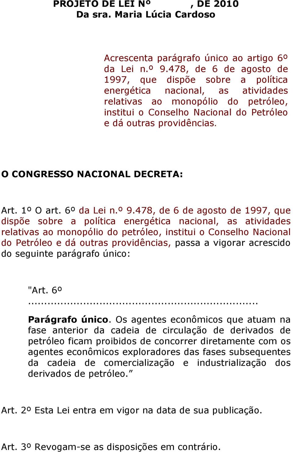 O CONGRESSO NACIONAL DECRETA: Art. 1º O art. 6º da Lei n.º 9.