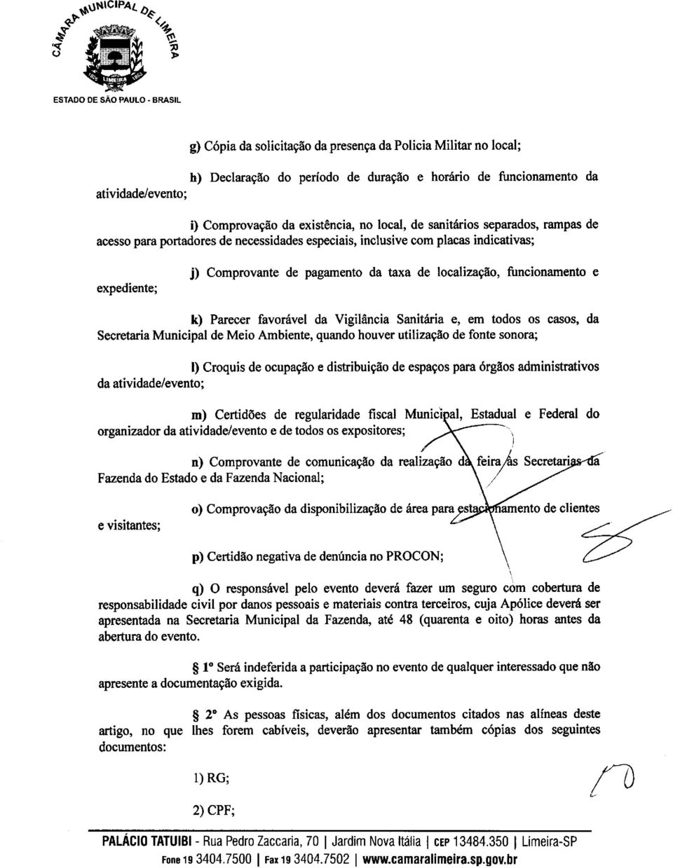 local, de sanitários separados, rampas de acesso para portadores de necessidades especiais, inclusive com placas indicativas; expediente; j) Comprovante de pagamento da taxa de localização,