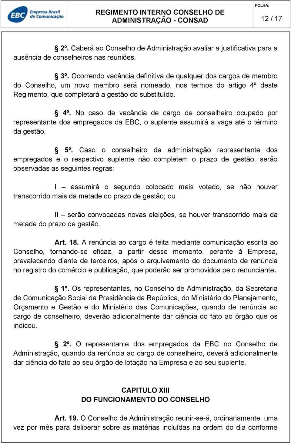 deste Regimento, que completará a gestão do substituído. 4º.