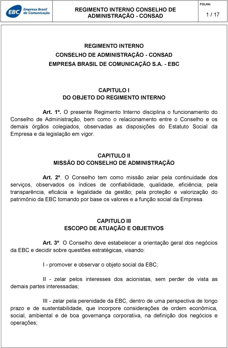 Social da Empresa e da legislação em vigor. CAPITULO II MISSÃO DO CONSELHO DE ADMINISTRAÇÃO Art. 2º.