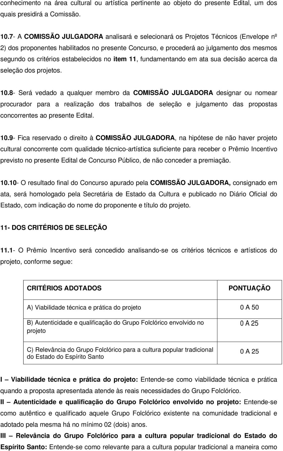 estabelecidos no item 11, fundamentando em ata sua decisão acerca da seleção dos projetos. 10.