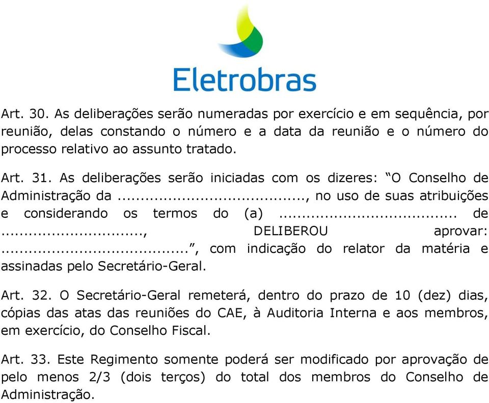 .., com indicação do relator da matéria e assinadas pelo Secretário-Geral. Art. 32.