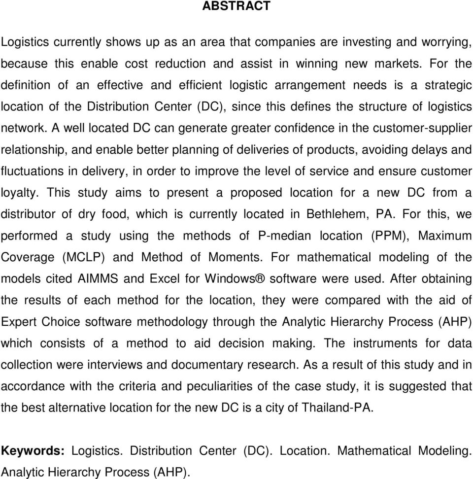 A well located DC can generate greater confidence in the customer-supplier relationship, and enable better planning of deliveries of products, avoiding delays and fluctuations in delivery, in order