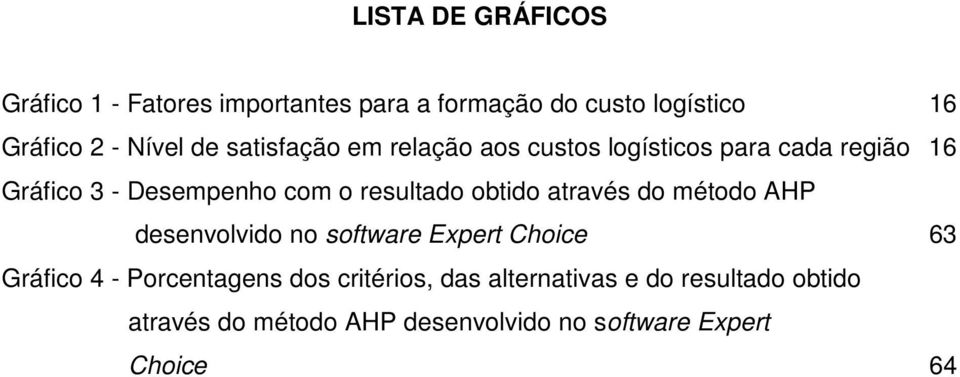 obtido através do método AHP desenvolvido no software Expert Choice 63 Gráfico 4 - Porcentagens dos