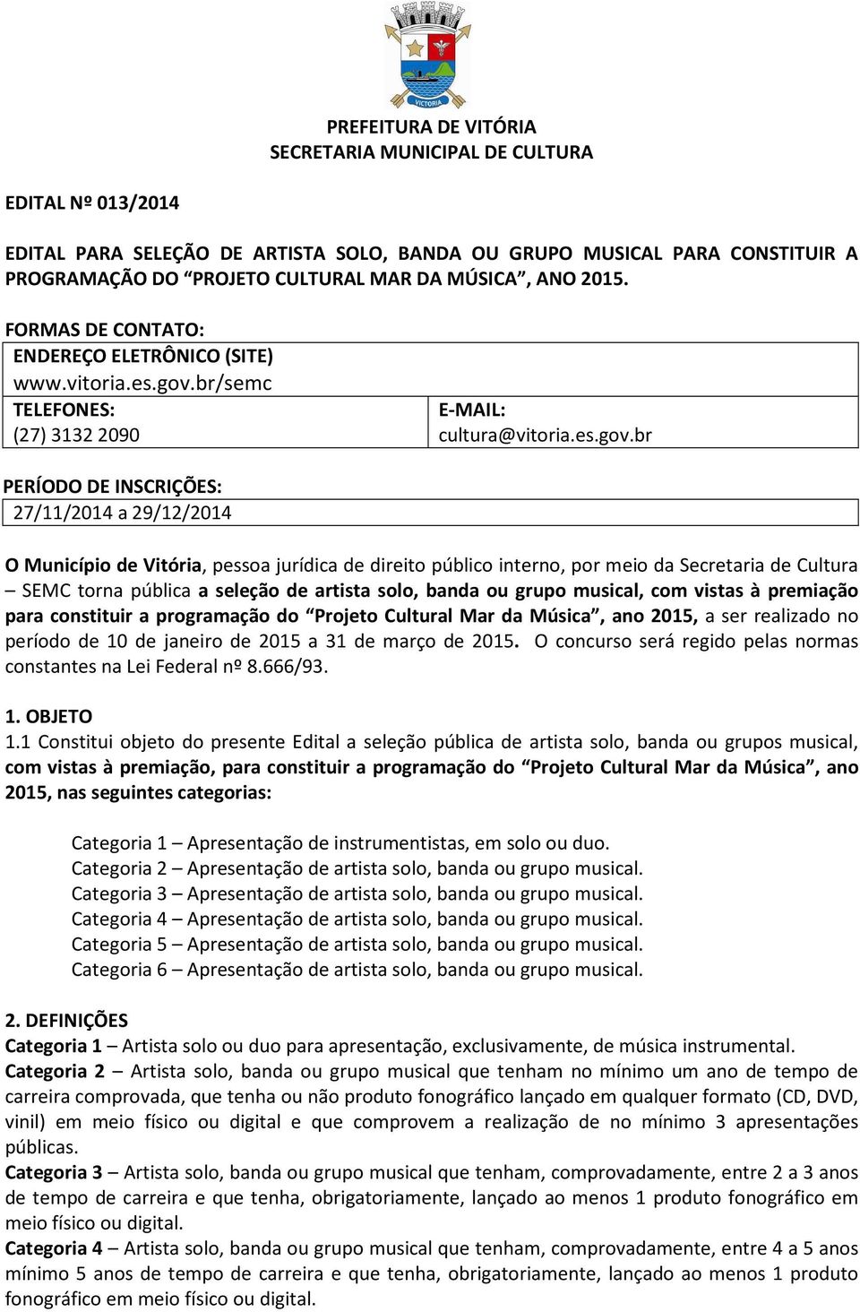 br/semc TELEFONES: (27) 3132 2090 E-MAIL: cultura@vitoria.es.gov.