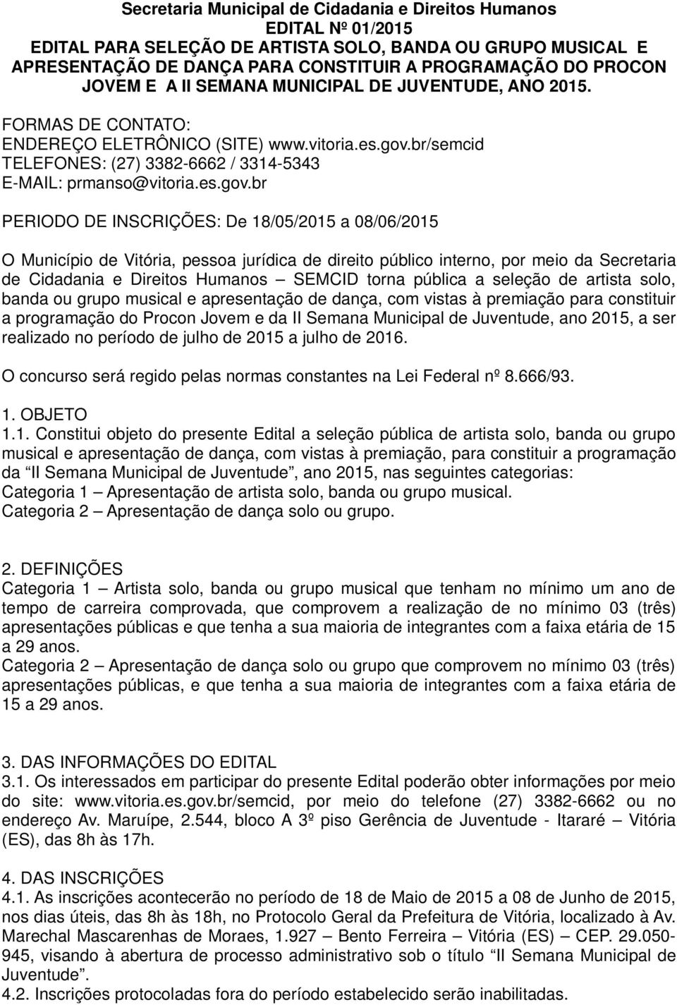 br/semcid TELEFONES: (27) 3382-6662 / 3314-5343 E-MAIL: prmanso@vitoria.es.gov.