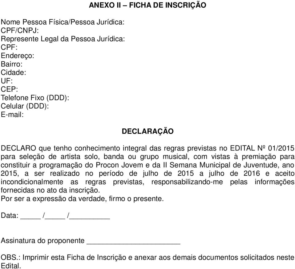 do Procon Jovem e da II Semana Municipal de Juventude, ano 2015, a ser realizado no período de julho de 2015 a julho de 2016 e aceito incondicionalmente as regras previstas, responsabilizando-me