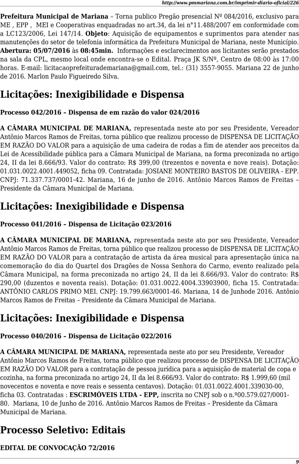 Objeto: Aquisição de equipamentos e suprimentos para atender nas manutenções do setor de telefonia informática da Prefeitura Municipal de Mariana, neste Município. Abertura: 05/07/2016 às 08:45min.