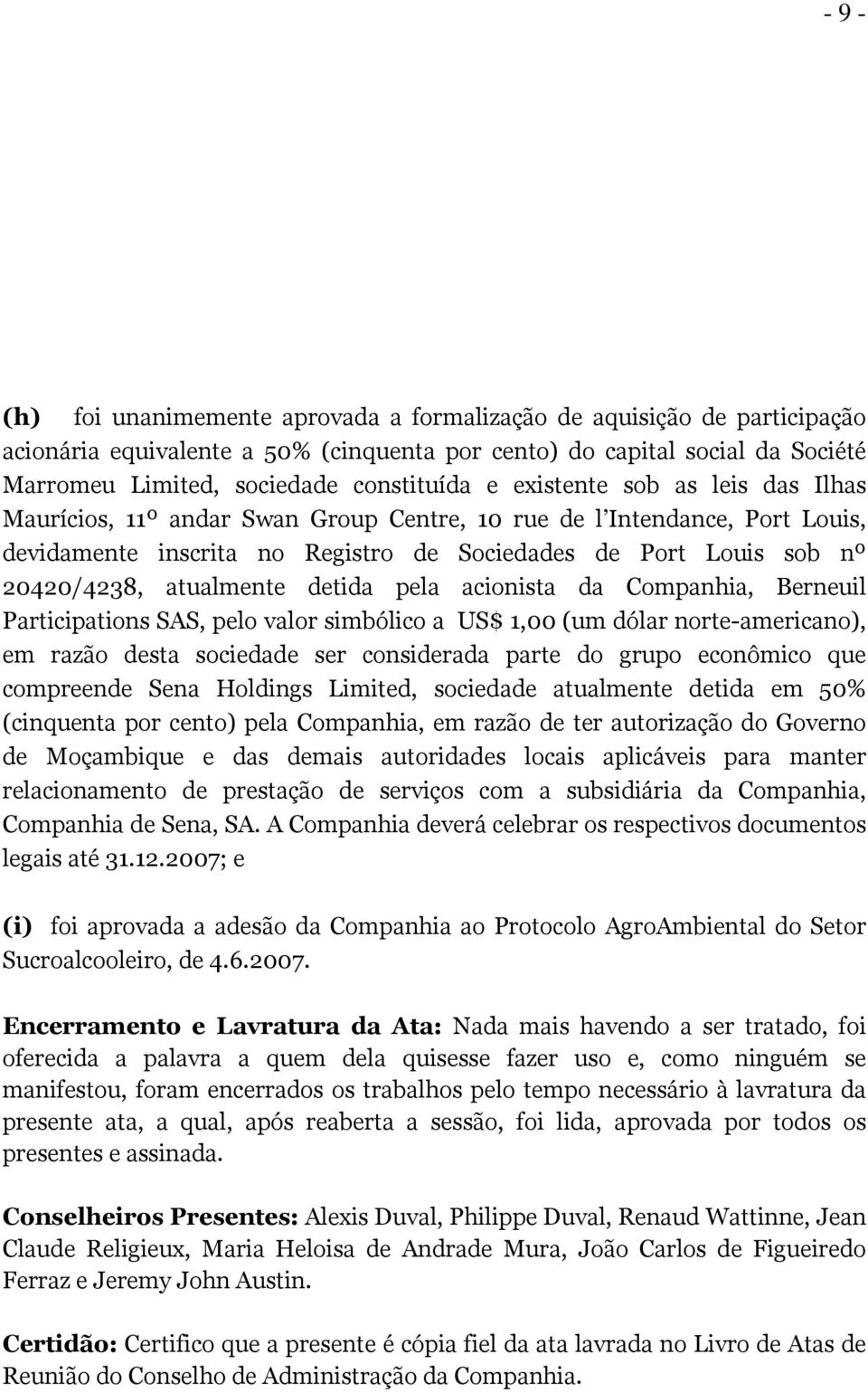 atualmente detida pela acionista da Companhia, Berneuil Participations SAS, pelo valor simbólico a US$ 1,00 (um dólar norte-americano), em razão desta sociedade ser considerada parte do grupo