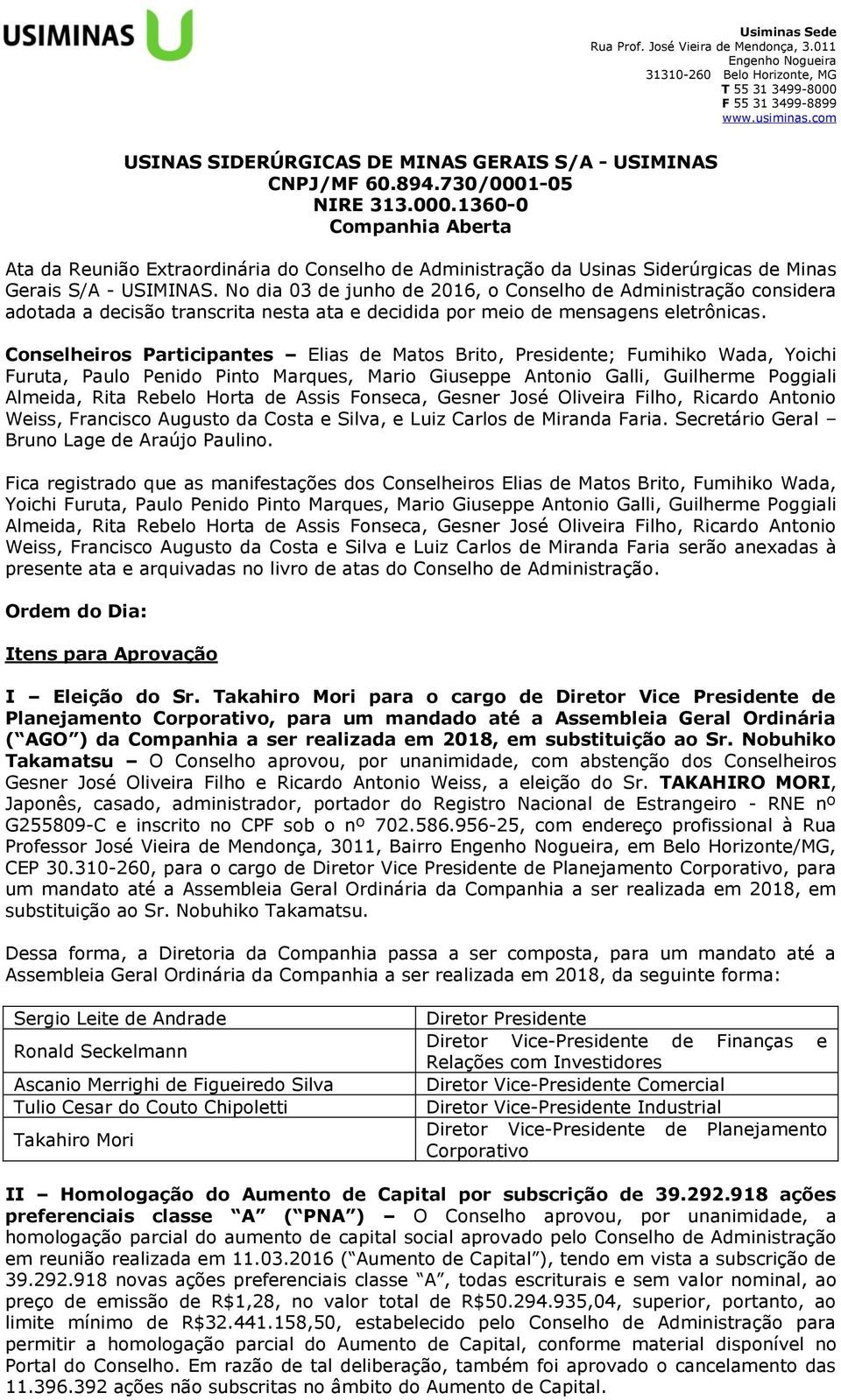 -05 NIRE 313.000.1360-0 Companhia Aberta Ata da Reunião Extraordinária do Conselho de Administração da Usinas Siderúrgicas de Minas Gerais S/A - USIMINAS.