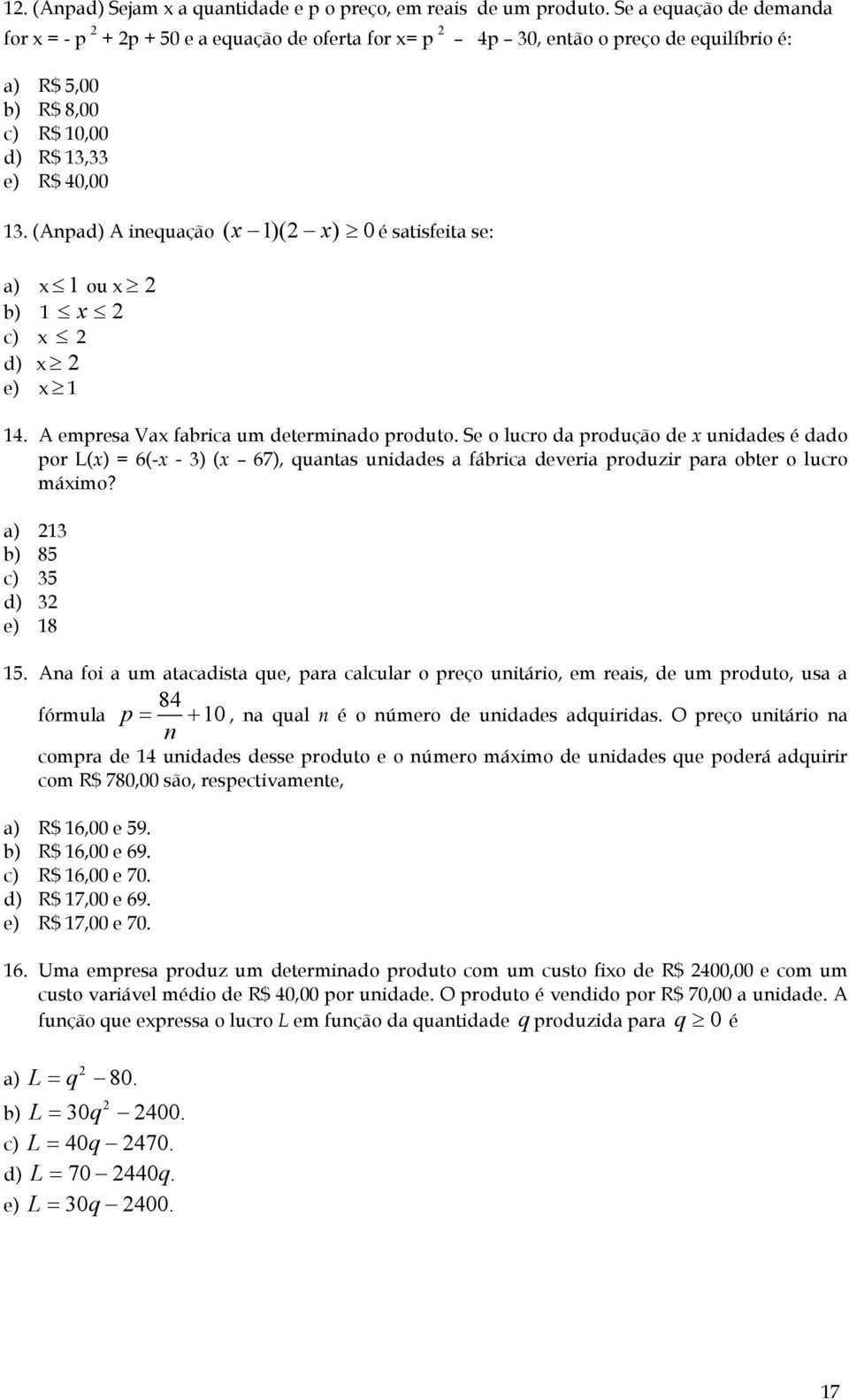 (Anpad) A inequação ( 1)( ) 0 é satisfeita se: ou a) 1 b) 1 c) d) e) 1 14. A empresa Va fabrica um determinado produto.