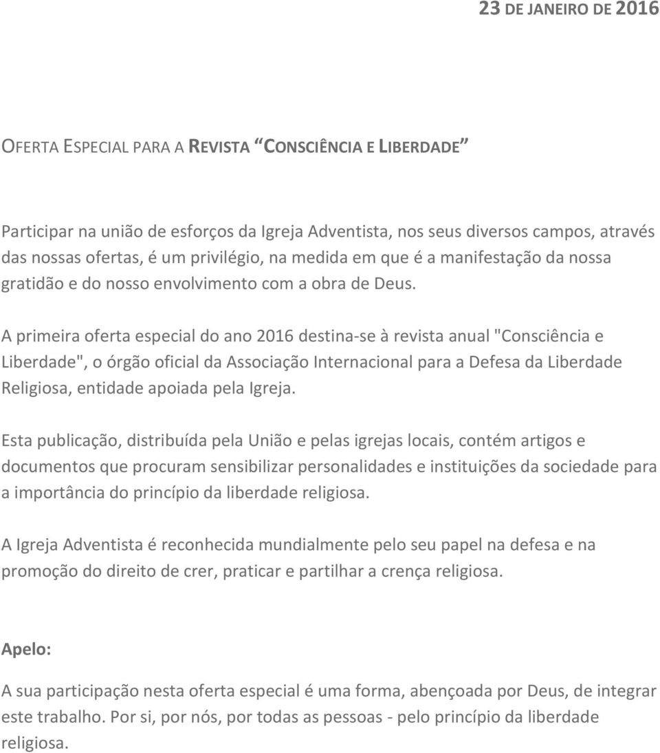 A primeira oferta especial do ano 2016 destina-se à revista anual "Consciência e Liberdade", o órgão oficial da Associação Internacional para a Defesa da Liberdade Religiosa, entidade apoiada pela