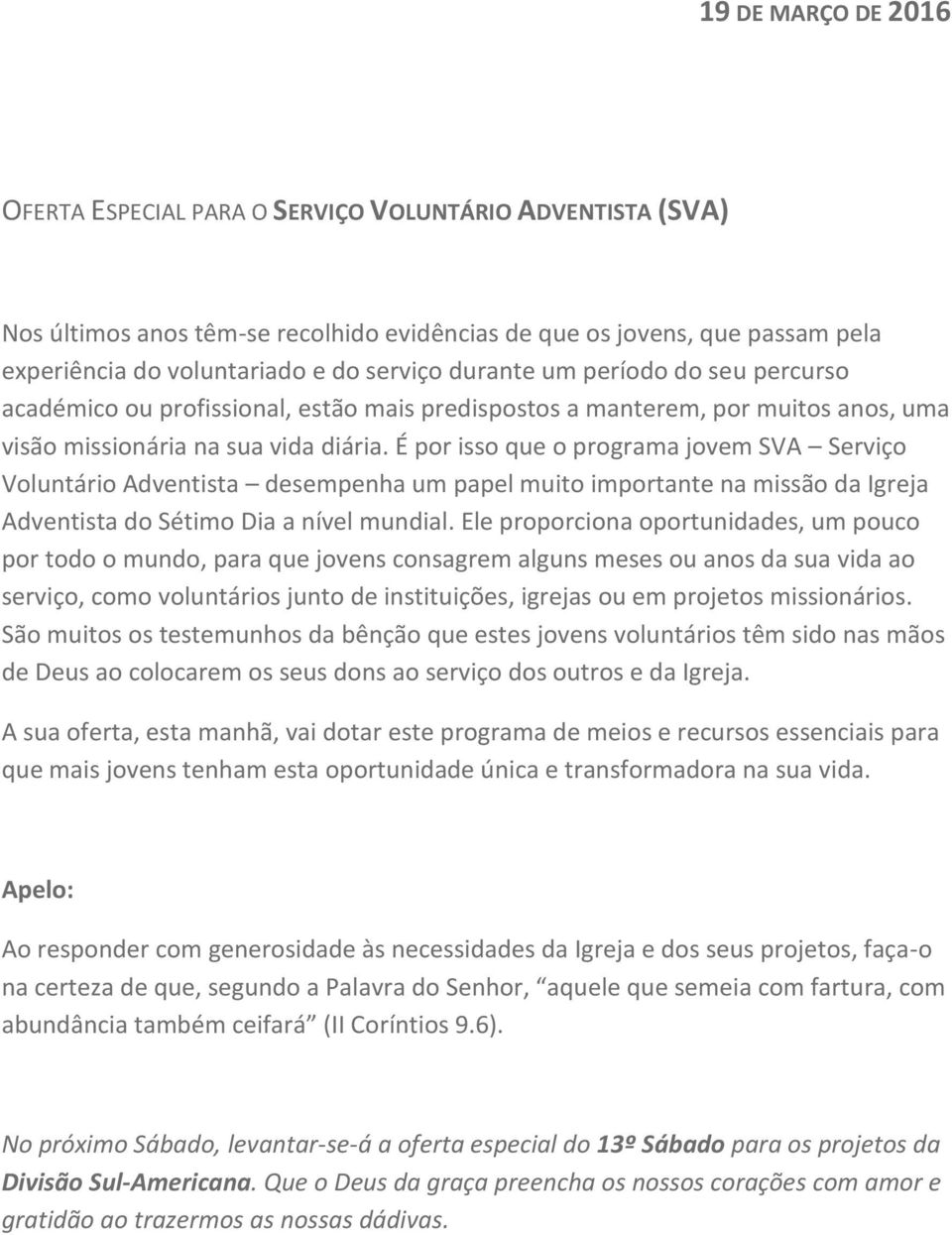 É por isso que o programa jovem SVA Serviço Voluntário Adventista desempenha um papel muito importante na missão da Igreja Adventista do Sétimo Dia a nível mundial.