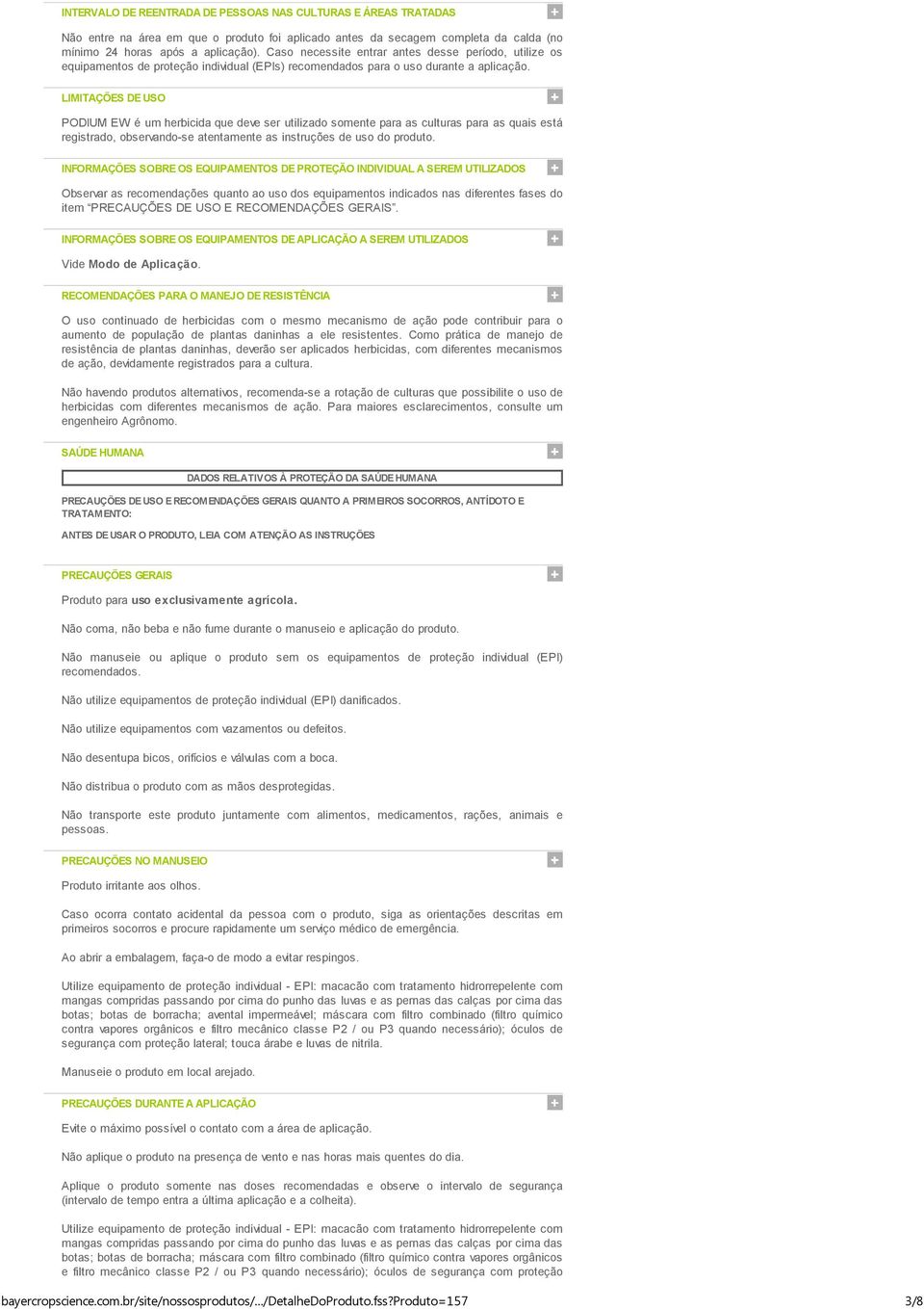 LIMITAÇÕES DE USO PODIUM EW é um herbicida que deve ser utilizado somente para as culturas para as quais está registrado, observando-se atentamente as instruções de uso do produto.