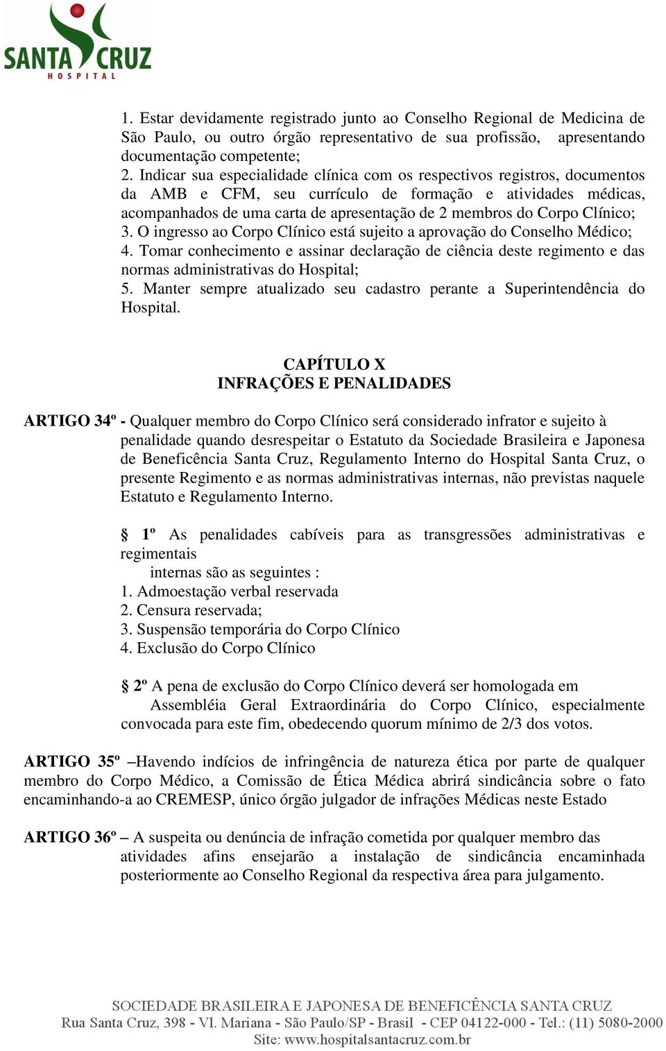 Corpo Clínico; 3. O ingresso ao Corpo Clínico está sujeito a aprovação do Conselho Médico; 4.