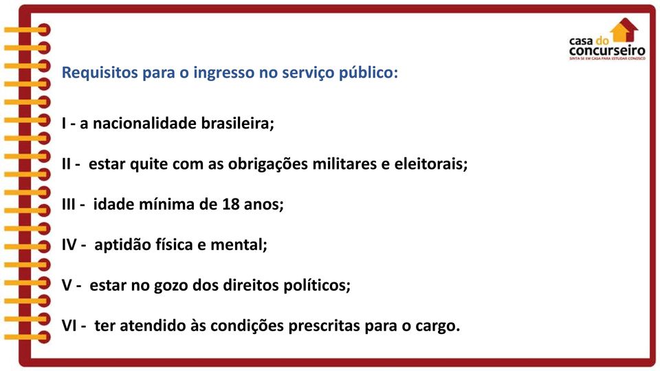 III - idade mínima de 18 anos; IV - aptidão física e mental; V - estar no