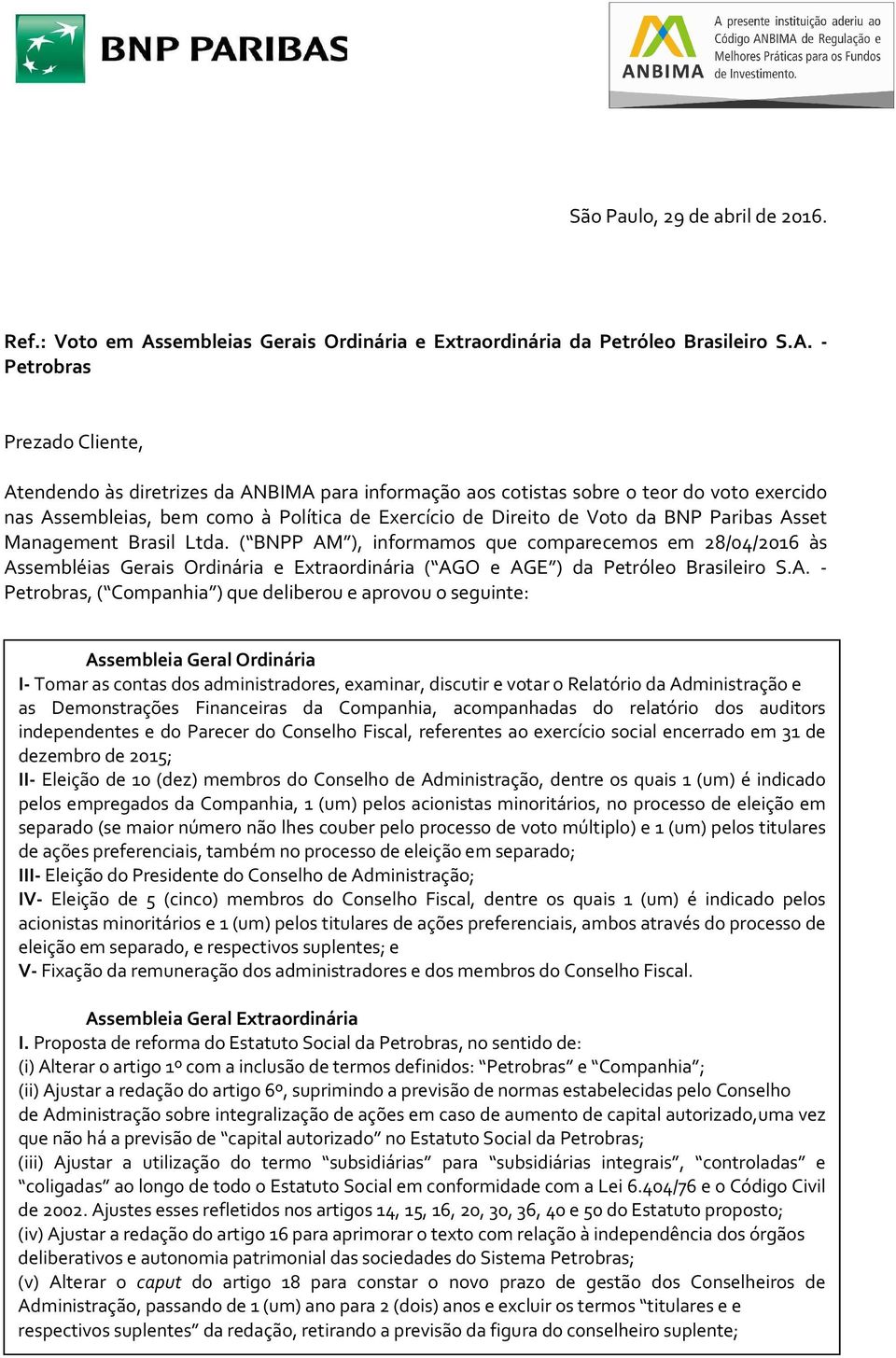- Petrobras Prezado Cliente, Atendendo às diretrizes da ANBIMA para informação aos cotistas sobre o teor do voto exercido nas Assembleias, bem como à Política de Exercício de Direito de Voto da BNP