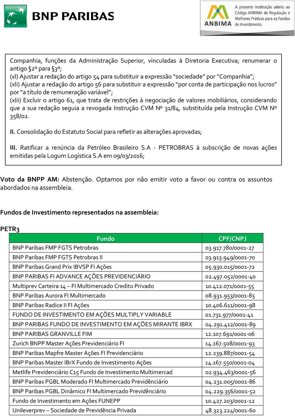 negociação de valores mobiliários, considerando que a sua redação seguia a revogada Instrução CVM Nº 31/84, substituída pela Instrução CVM Nº 358/02. II.