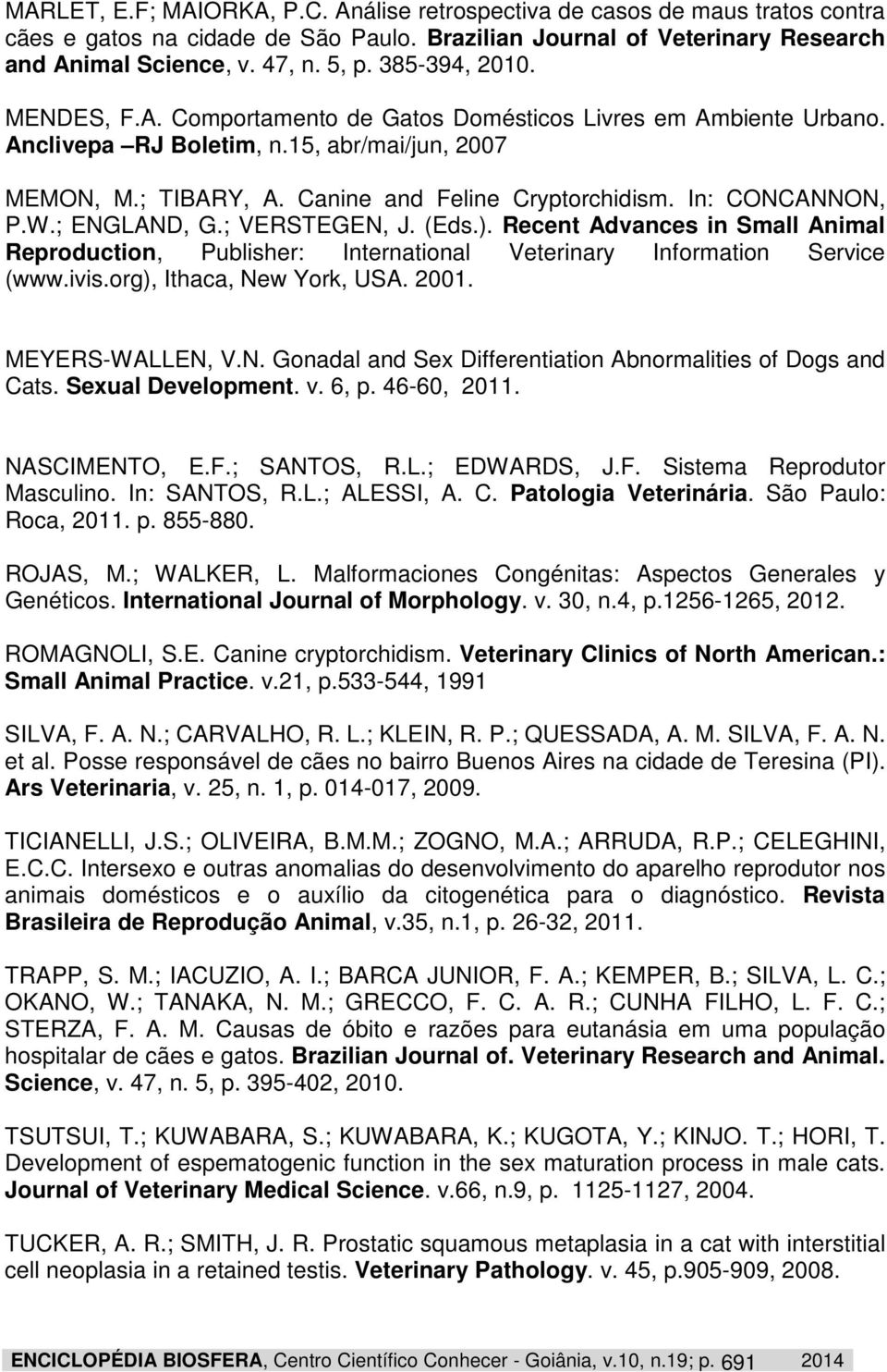 In: CONCANNON, P.W.; ENGLAND, G.; VERSTEGEN, J. (Eds.). Recent Advances in Small Animal Reproduction, Publisher: International Veterinary Information Service (www.ivis.org), Ithaca, New York, USA.