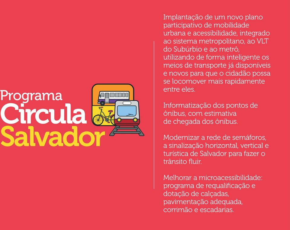 Informatização dos pontos de ônibus, com estimativa de chegada dos ônibus.