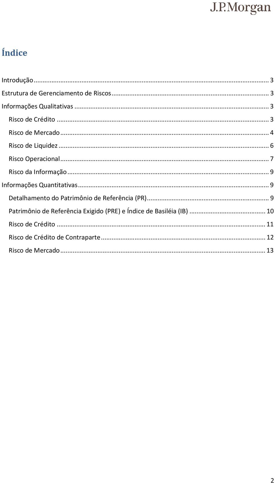 .. 9 Informações Quantitativas... 9 Detalhamento do Patrimônio de Referência (PR).