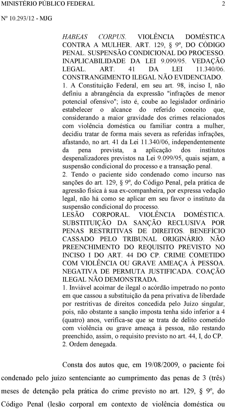 98, inciso I, não definiu a abrangência da expressão "infrações de menor potencial ofensivo"; isto é, coube ao legislador ordinário estabelecer o alcance do referido conceito que, considerando a