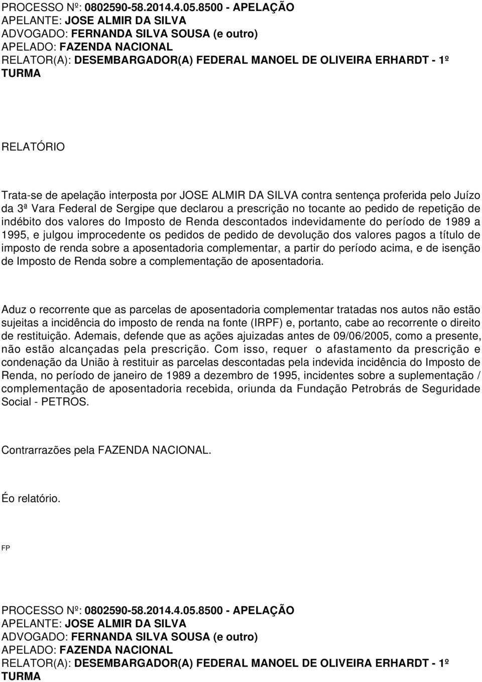 Trata-se de apelação interposta por JOSE ALMIR DA SILVA contra sentença proferida pelo Juízo da 3ª Vara Federal de Sergipe que declarou a prescrição no tocante ao pedido de repetição de indébito dos