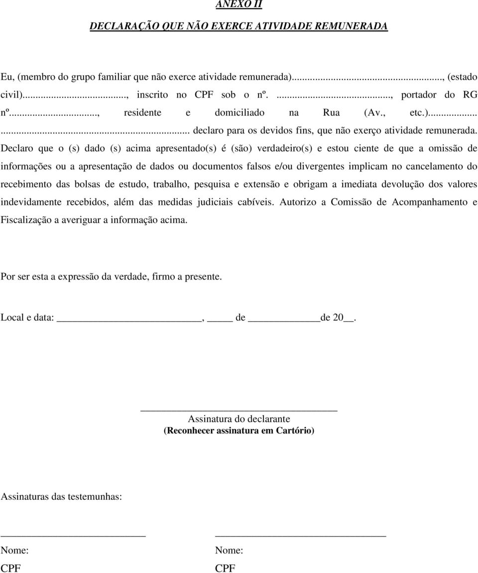 Declaro que o (s) dado (s) acima apresentado(s) é (são) verdadeiro(s) e estou ciente de que a omissão de informações ou a apresentação de dados ou documentos falsos e/ou divergentes implicam no