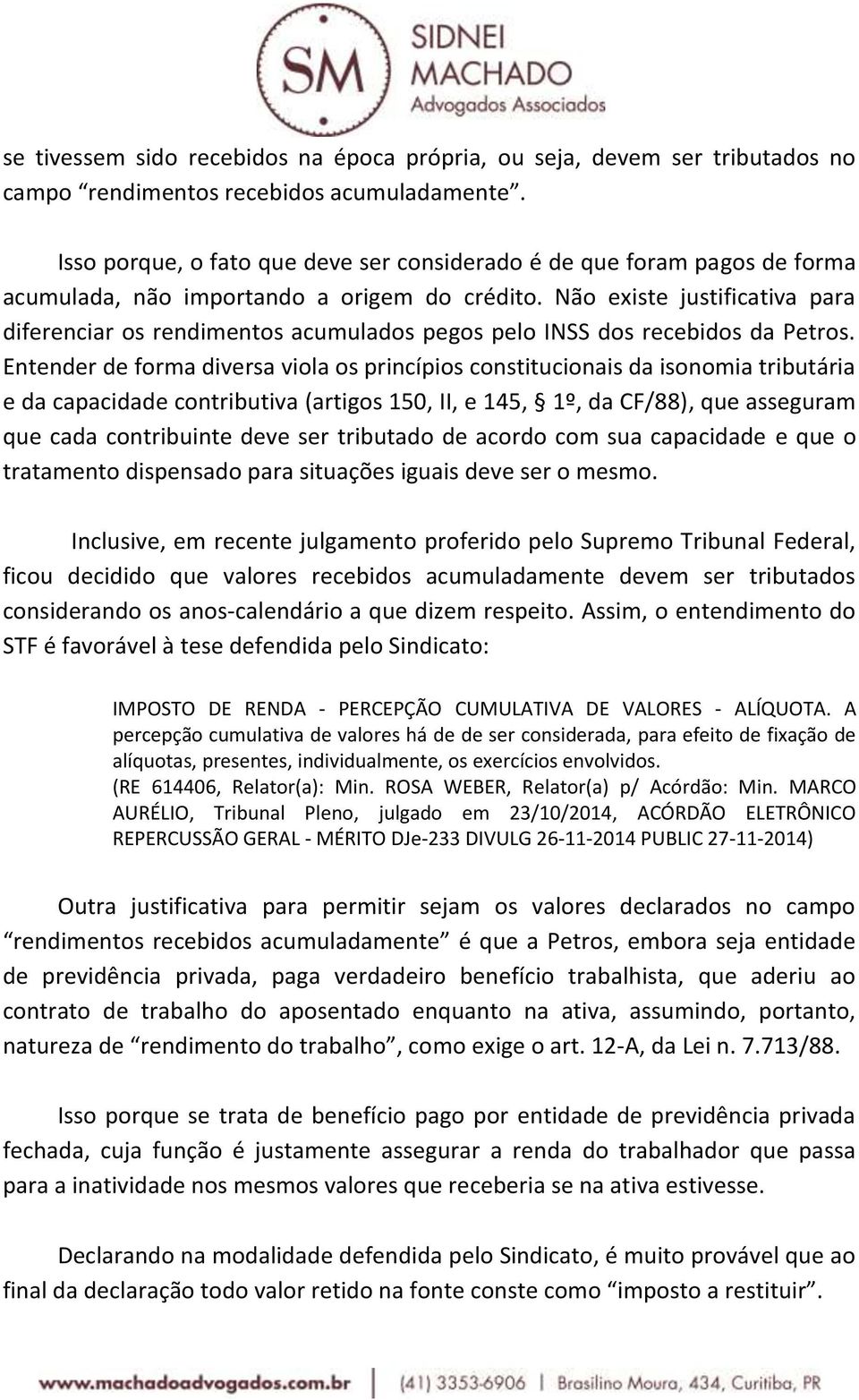 Não existe justificativa para diferenciar os rendimentos acumulados pegos pelo INSS dos recebidos da Petros.