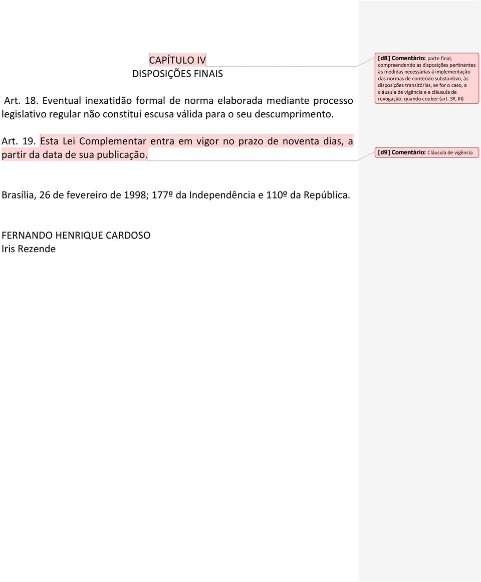 [d8] Comentário: parte final, compreendendo as disposições pertinentes às medidas necessárias à implementação das normas de conteúdo substantivo, às disposições transitórias, se