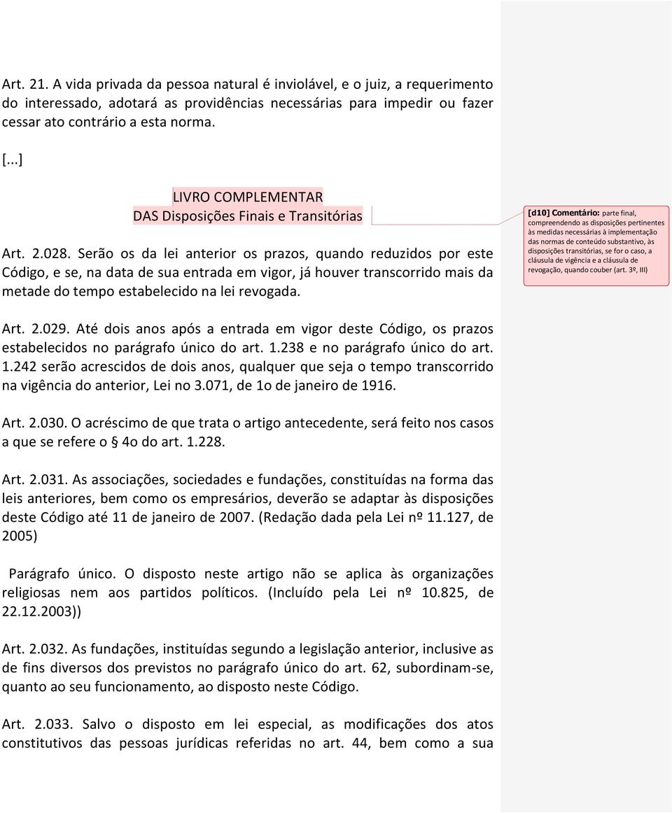 Serão os da lei anterior os prazos, quando reduzidos por este Código, e se, na data de sua entrada em vigor, já houver transcorrido mais da metade do tempo estabelecido na lei revogada.