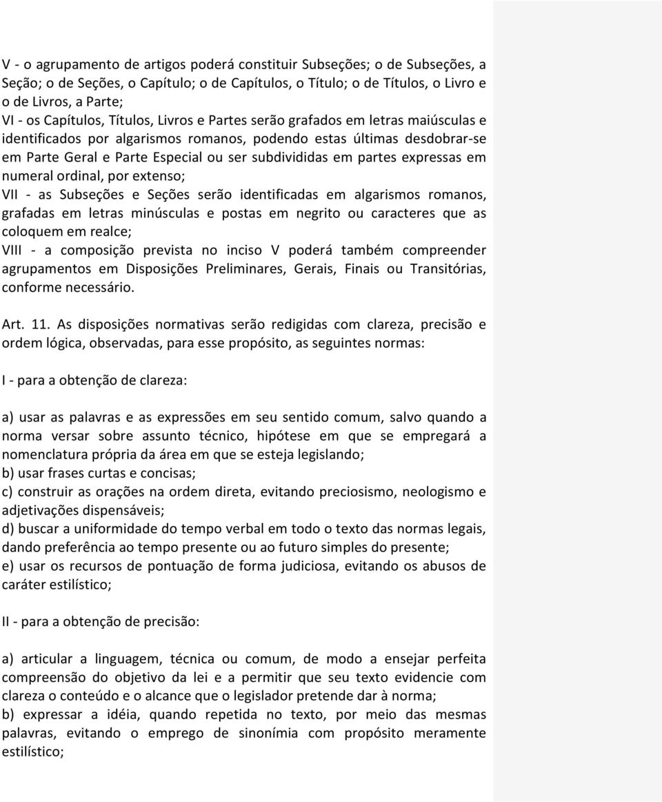 expressas em numeral ordinal, por extenso; VII - as Subseções e Seções serão identificadas em algarismos romanos, grafadas em letras minúsculas e postas em negrito ou caracteres que as coloquem em