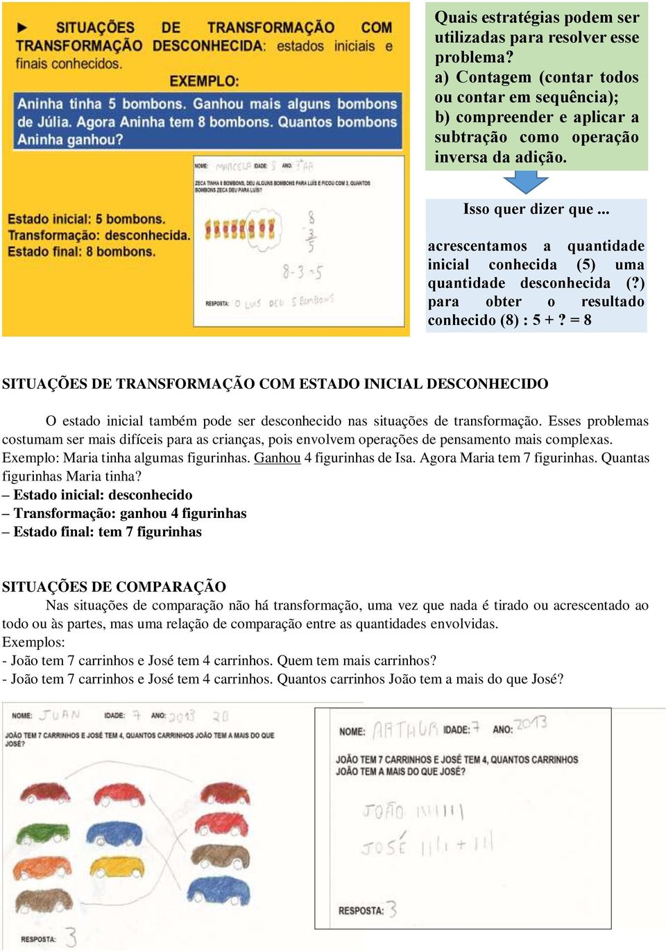 = 8 SITUAÇÕES DE TRANSFORMAÇÃO COM ESTADO INICIAL DESCONHECIDO O estado inicial também pode ser desconhecido nas situações de transformação.