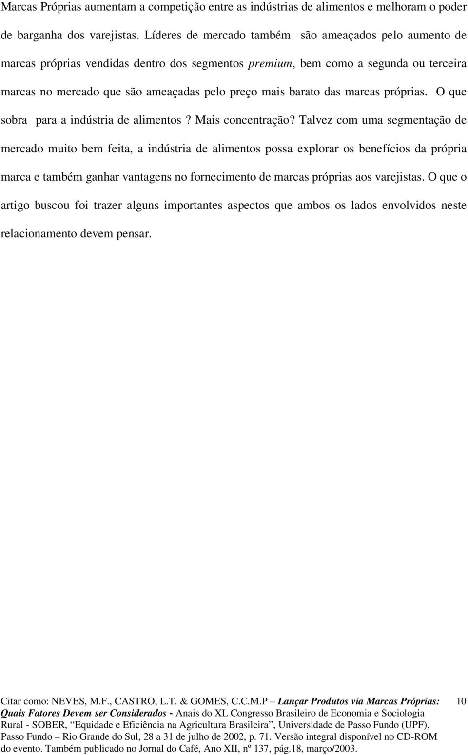 preço mais barato das marcas próprias. O que sobra para a indústria de alimentos? Mais concentração?